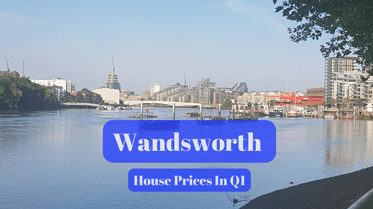 >Wandsworth House Prices In Q1