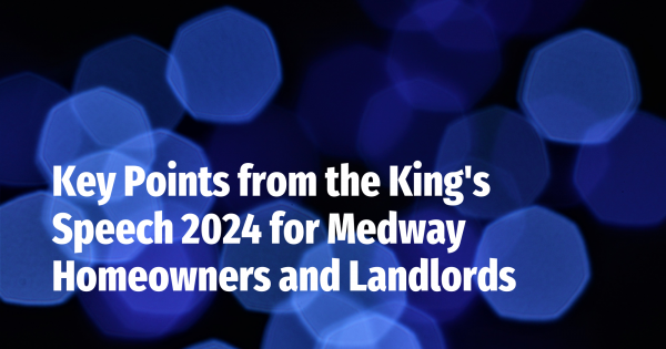 Key Points from the King's Speech 2024 for Medway Homeowners and Landlords