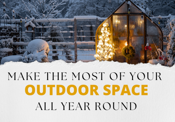 Make the Most of Your Outdoor Space all Year Round