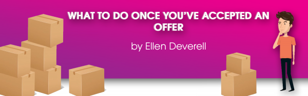 You've accepted an offer? Now what?