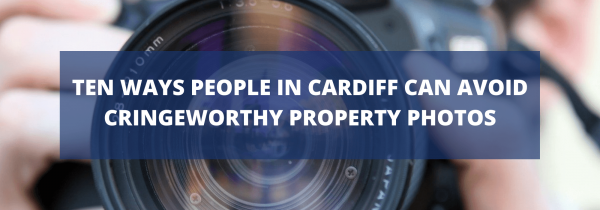 Ten Ways People in Cardiff can Avoid Cringeworthy Property Photos