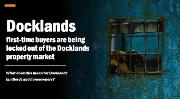 As Docklands First-time Buyers are Being Locked Out of the Docklands Property Ma