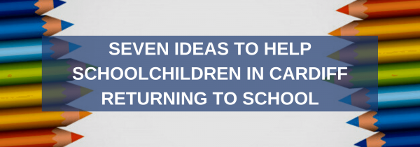 Seven Ideas to Help Schoolchildren in Cardiff Returning to School