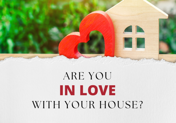 Are you in love with your house?