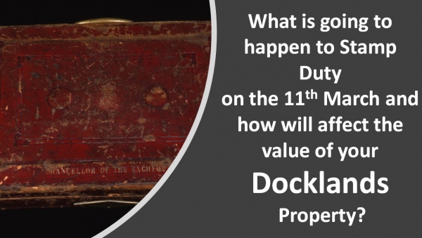 Docklands Property Market What is going to happen to Stamp Duty on 11th March?