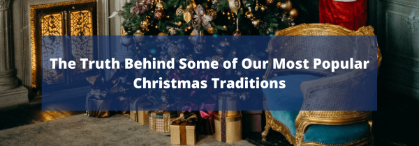 The Truth Behind Some of Our Most Popular Christmas Traditions