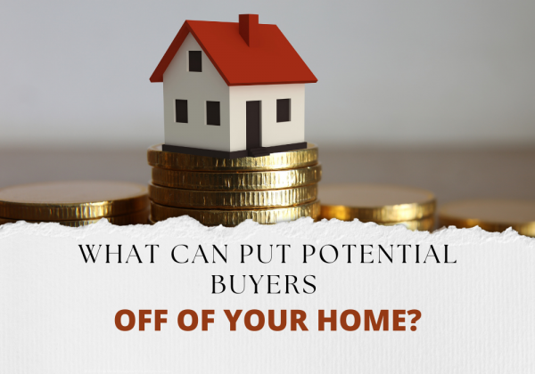 What Can Put Potential Buyers off of your home?