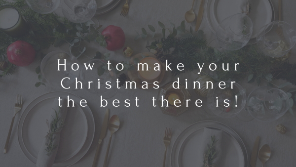 How to make your Christmas dinner the best there is!