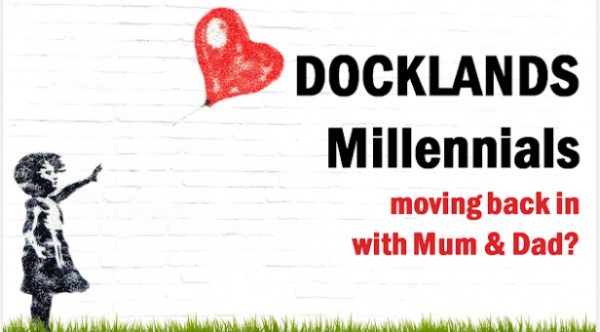 Docklands Millennials Moving Back in with Mum & Dad?