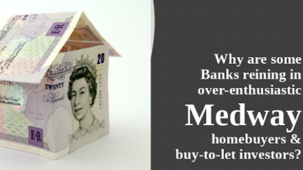 Why are Some Banks Reining in Over-Enthusiastic Gillingham and Medway Homebuyers