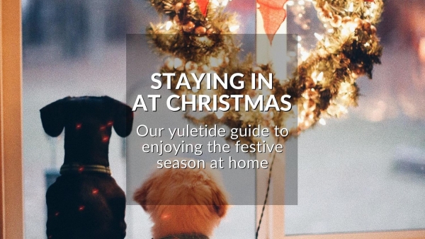 STAYING IN AT CHRISTMAS: OUR YULETIDE GUIDE TO ENJOYING THE FESTIVE SEASON AT HO