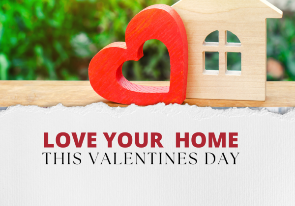 Love your home this Valentines Day