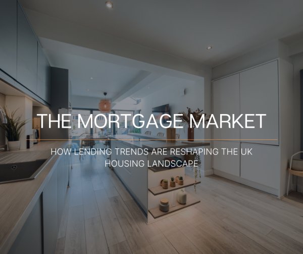 How Lending Trends Are Reshaping the UK Housing Landscape: The Mortgage Market
