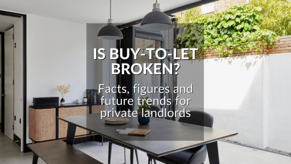 IS BUY-TO-LET BROKEN? FACTS, FIGURES AND FUTURE TRENDS FOR PRIVATE LANDLORDS