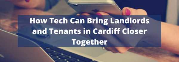 How Tech Can Bring Landlords and Tenants in Cardiff Closer Together
