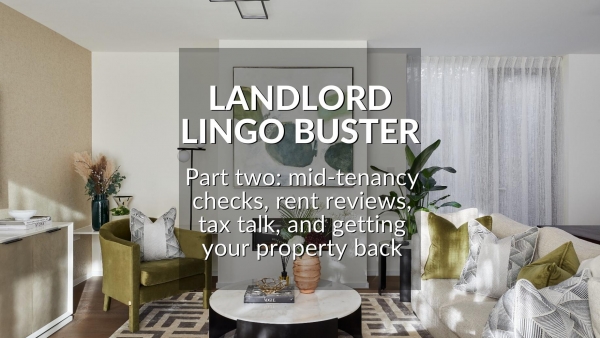 THE LANDLORD LINGO BUSTER PART TWO: MID-TENANCY CHECKS, RENT REVIEWS, TAX TALK,