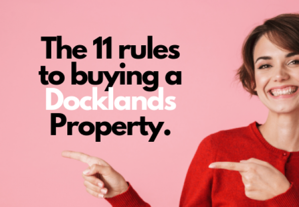 My 11 Rules to Buying a Docklands Property