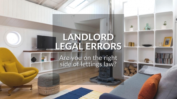 LANDLORD LEGAL ERRORS: ARE YOU ON THE RIGHT SIDE OF LETTINGS LAW?