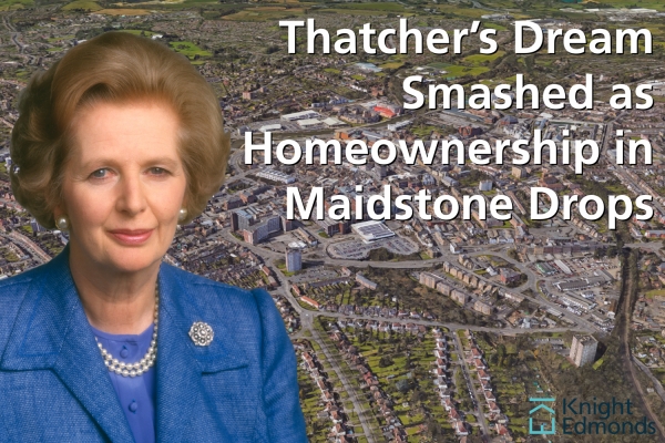 Thatcher’s Dream Smashed as Homeownership in Maidstone Drops