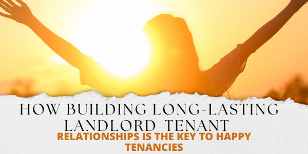 How Building Long-Lasting Landlord-Tenant Relationships Is The Key To Happy Tena