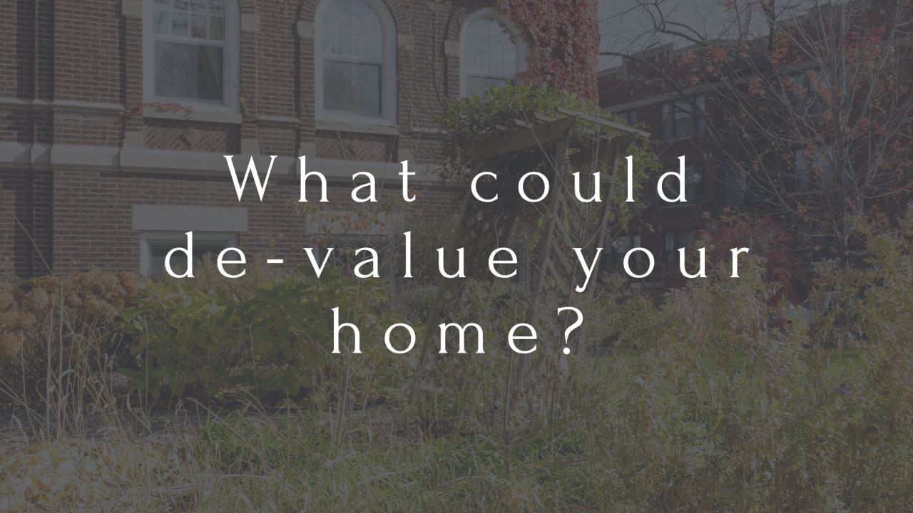 >What could de-value your home? If you have neglect