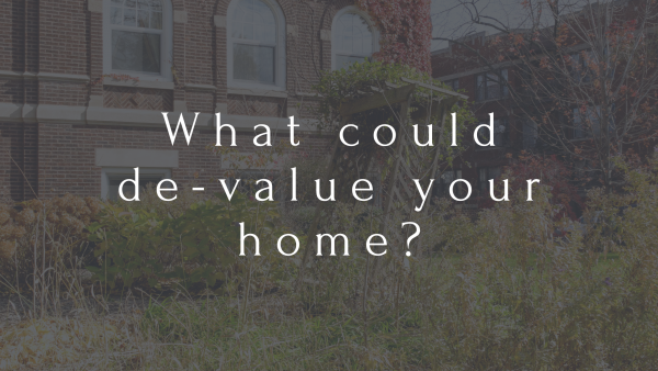 What could de-value your home?