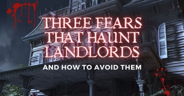 Three Fears That Haunt Landlords and How to Avoid Them