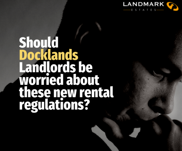 Should Docklands Landlords Be Worried About These New Rental Regulations?