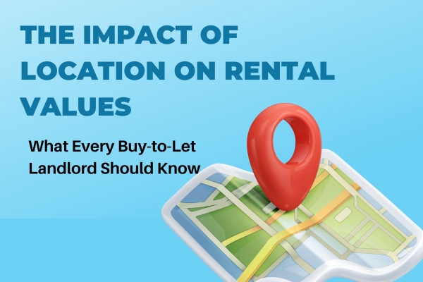 The Impact of Location on Rental Values: What Every Buy-to-Let Landlord Should K
