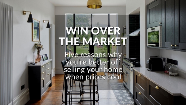 WIN OVER THE MARKET: FIVE REASONS WHY YOU'RE BETTER OFF SELLING YOUR HOME WHEN P