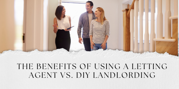The Benefits of Using a Letting Agent vs. DIY Landlording