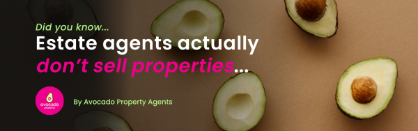Estate agents don't actually sell properties...