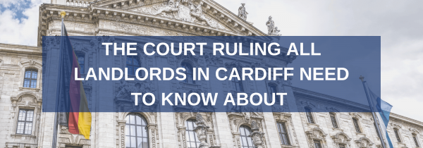 The Court ruling all Landlords in Cardiff need to know about