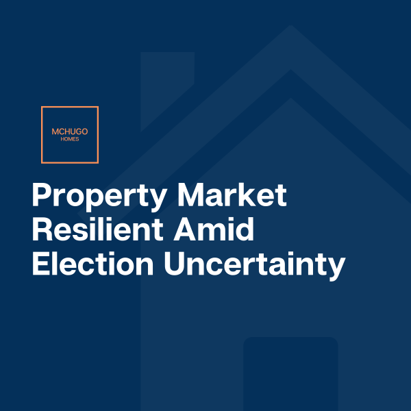 Property Market Holds Steady Despite Election Uncertainty