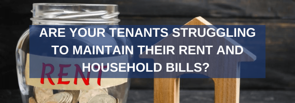 Are Your Tenants Struggling To Maintain Their Rent Or Household Bills?