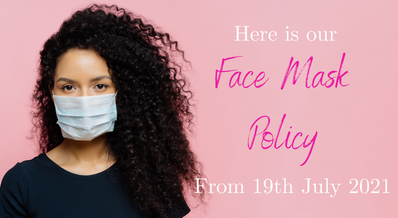 >Face Mask Policy From Monday 19th July 