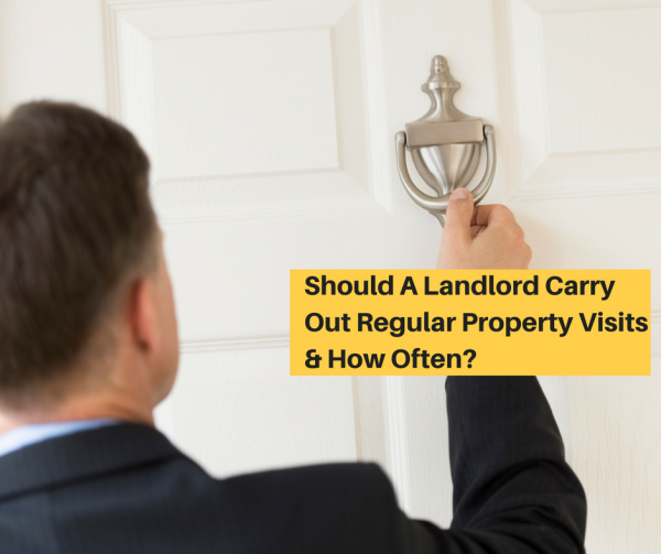 Should A Landlord Carry Out Regular Property Visits & How Often?