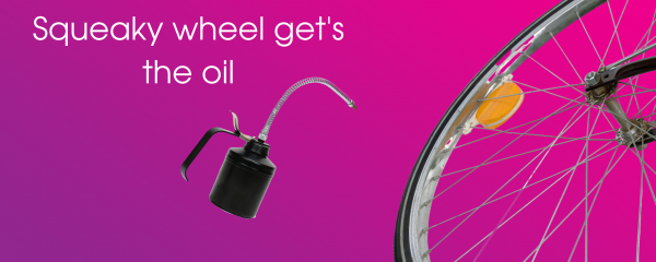 Squeaky wheel gets the oil...