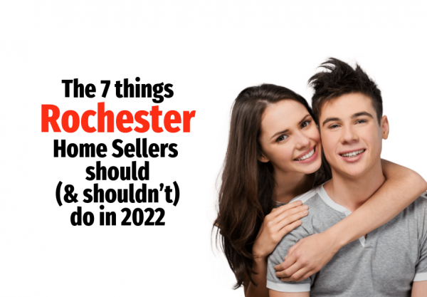 The 7 Things Rochester Home Sellers Should (and Shouldn’t) Do in 2022