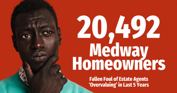 20,492 Medway Homeowners Fallen Foul of Estate Agents ‘Overvaluing’