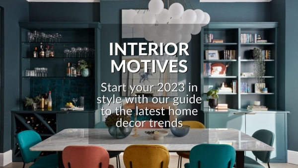 INTERIOR MOTIVES: START YOUR 2023 IN STYLE WITH OUR GUIDE TO THE LATEST HOME DEC