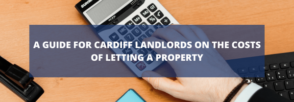 A Guide for Cardiff Landlords on the Costs of Letting a Property
