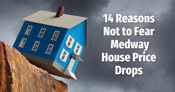 14 Reasons Not to Fear Medway House Price Drops
