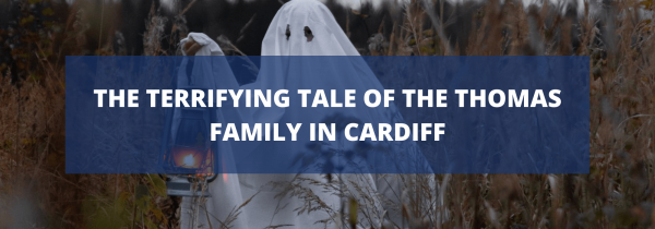 The terrifying tale of the Thomas family in Cardiff