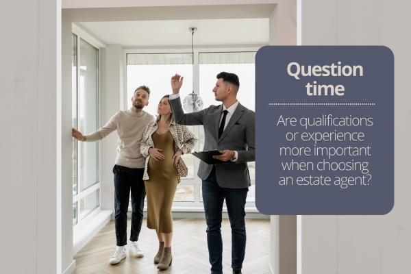 Are qualifications or experience more important when choosing an  estate agent?