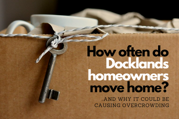 Half of Docklands Homeowners Move Again Within 5 Years and 49 Weeks – Why?