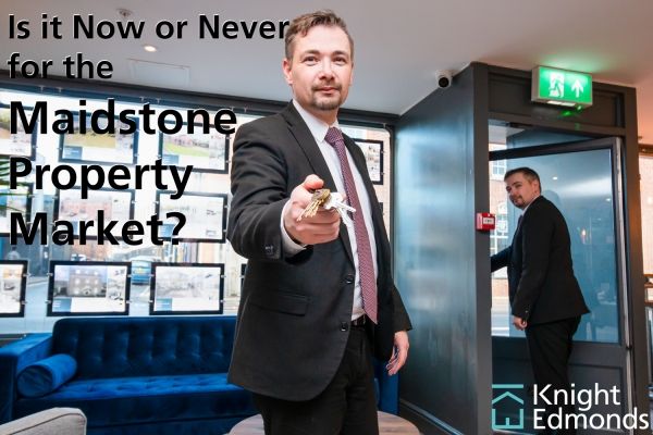 Is it Now or Never for the Maidstone Property Market?