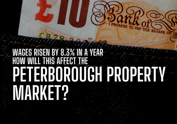 Wages Rising by 8.3% pa - How Will This Affect the Peterborough Property Market?