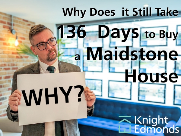 Why Does it Still Take 136 Days to Buy a Maidstone House?