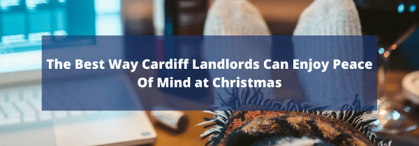 The Best Way Cardiff Landlords Can Enjoy Peace Of Mind at Christmas